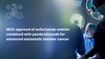 NICE approves use of new treatment for advanced metastatic bladder cancer